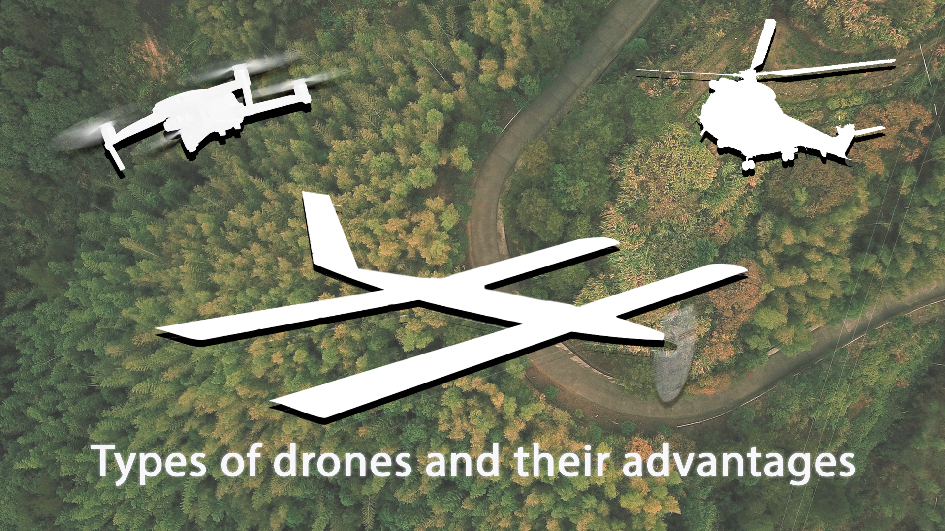 Types of drones and their advantages